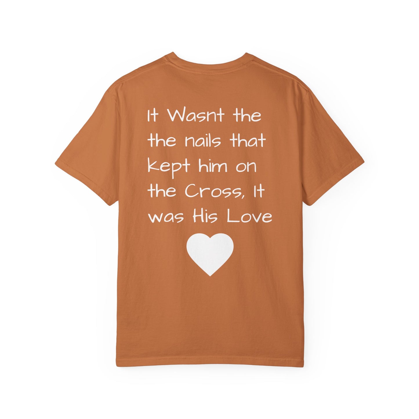 Faith-Inspired Unisex Garment-Dyed T-Shirt | 'It Wasn't the Nails...' Design