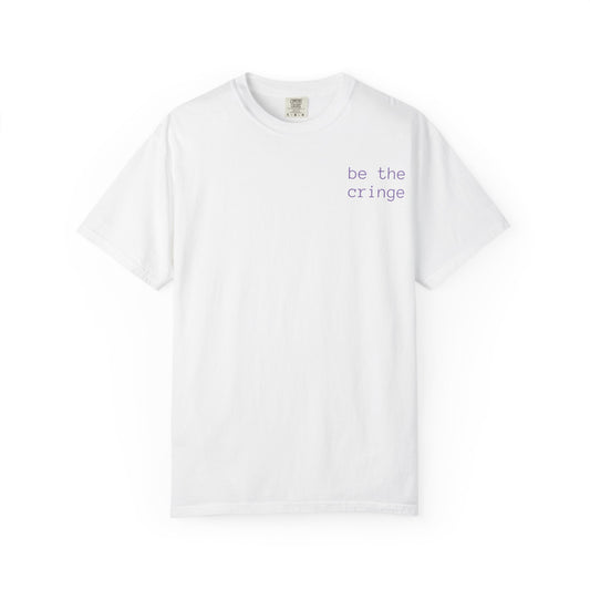 Be the Cringe T-Shirt