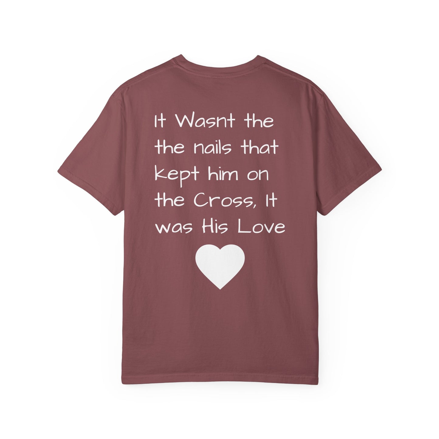 Faith-Inspired Unisex Garment-Dyed T-Shirt | 'It Wasn't the Nails...' Design