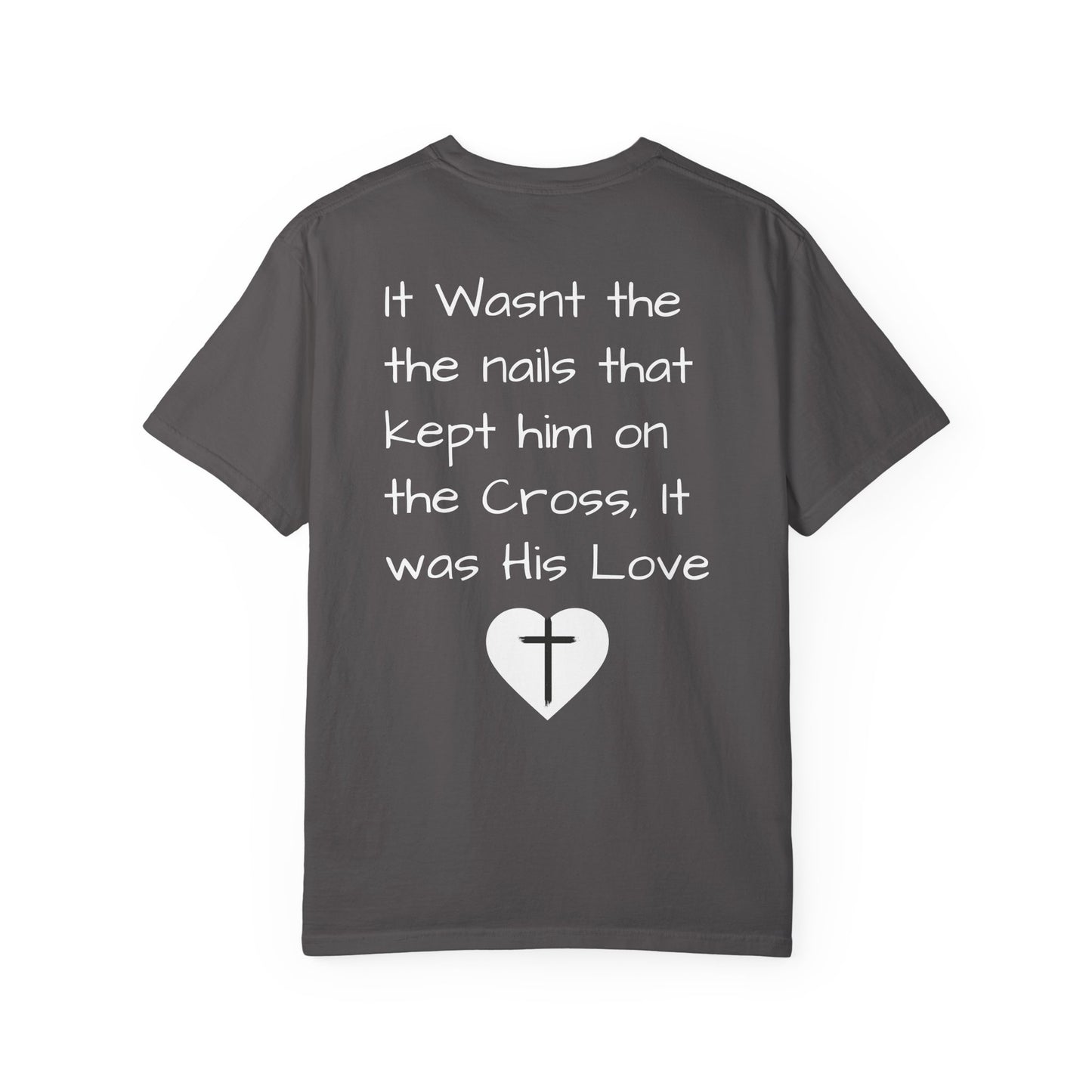 Faith-Inspired Unisex Garment-Dyed T-Shirt | 'It Wasn't the Nails...' Design